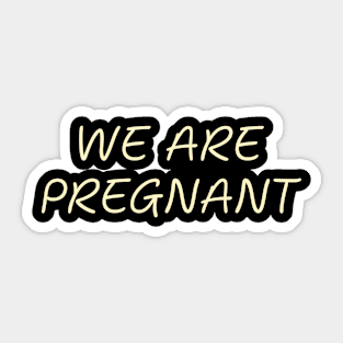 We Are Pregnant Pregnancy Humor Expecting Parents Funny Sticker